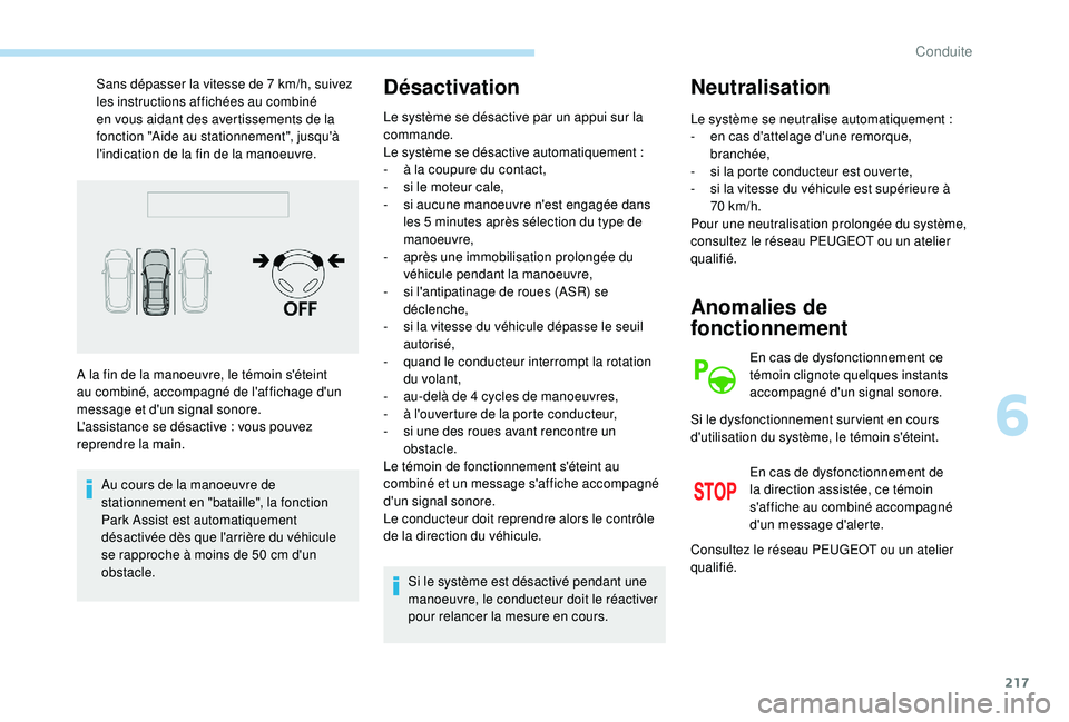 PEUGEOT 5008 2018 Manuel du propriétaire (in French) 217
Sans dépasser la vitesse de 7 km/h, suivez
l es instructions affichées au combiné
en vous aidant des avertissements de la
fonction "Aide au stationnement", jusqu'à
l'indica PEUGEOT 5008 2018 Manuel du propriétaire (in French) 217
Sans dépasser la vitesse de 7 km/h, suivez
l es instructions affichées au combiné
en vous aidant des avertissements de la
fonction "Aide au stationnement", jusqu'à
l'indica