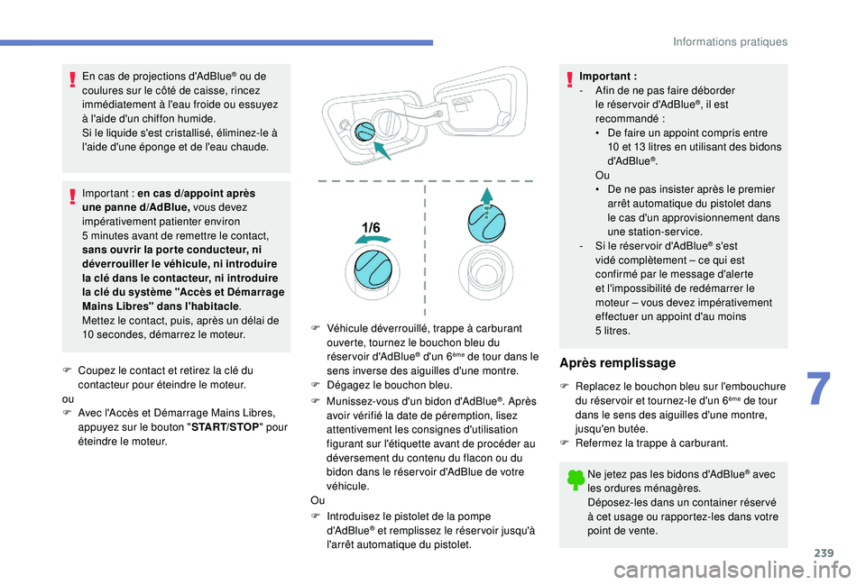 PEUGEOT 5008 2018 Manuel du propriétaire (in French) 239
En cas de projections d'AdBlue® ou de
coulures sur le côté de caisse, rincez
immédiatement à l'eau froide ou essuyez
à l'aide d'un chiffon humide.
Si le liquide s'est PEUGEOT 5008 2018 Manuel du propriétaire (in French) 239
En cas de projections d'AdBlue® ou de
coulures sur le côté de caisse, rincez
immédiatement à l'eau froide ou essuyez
à l'aide d'un chiffon humide.
Si le liquide s'est