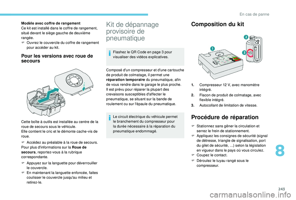 PEUGEOT 5008 2018 Manuel du propriétaire (in French) 243
Modèle avec coffre de rangement
Ce kit est installé dans le coffre de rangement,
situé devant le siège gauche de deuxième
rangée.
F
O
uvrez le couvercle du coffre de rangement
pour acc PEUGEOT 5008 2018 Manuel du propriétaire (in French) 243
Modèle avec coffre de rangement
Ce kit est installé dans le coffre de rangement,
situé devant le siège gauche de deuxième
rangée.
F
O
uvrez le couvercle du coffre de rangement
pour acc