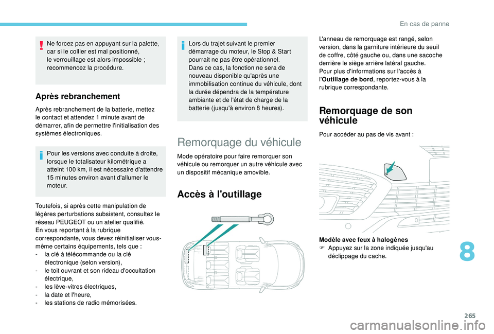 PEUGEOT 5008 2018 Manuel du propriétaire (in French) 265
Pour les versions avec conduite à droite,
lorsque le totalisateur kilométrique a
atteint 100 km, il est nécessaire d'attendre
15
minutes environ avant d'allumer le
moteur.
Toutef PEUGEOT 5008 2018 Manuel du propriétaire (in French) 265
Pour les versions avec conduite à droite,
lorsque le totalisateur kilométrique a
atteint 100 km, il est nécessaire d'attendre
15
minutes environ avant d'allumer le
moteur.
Toutef