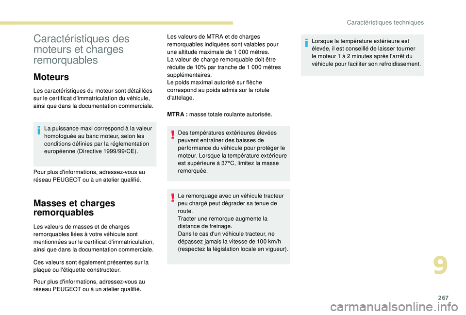 PEUGEOT 5008 2018 Manuel du propriétaire (in French) 267
Caractéristiques des
moteurs et charges
remorquables
Moteurs
Les caractéristiques du moteur sont détaillées
sur le certificat d'immatriculation du véhicule,
ainsi que dans la document PEUGEOT 5008 2018 Manuel du propriétaire (in French) 267
Caractéristiques des
moteurs et charges
remorquables
Moteurs
Les caractéristiques du moteur sont détaillées
sur le certificat d'immatriculation du véhicule,
ainsi que dans la document