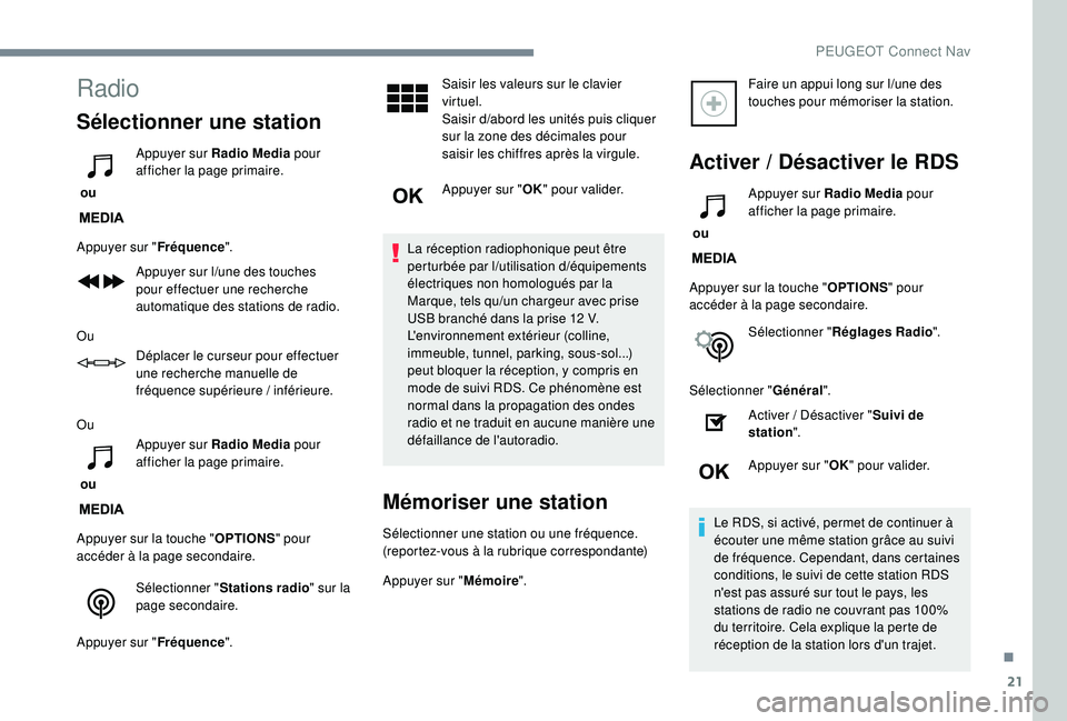 PEUGEOT 5008 2018 Manuel du propriétaire (in French) 21
Radio
Sélectionner une station
ou Appuyer sur Radio Media
pour
afficher la page primaire.
Appuyer sur " Fréquence".
Appuyer sur l
/u
ne des touches
pour effectuer une recherche
auto PEUGEOT 5008 2018 Manuel du propriétaire (in French) 21
Radio
Sélectionner une station
ou Appuyer sur Radio Media
pour
afficher la page primaire.
Appuyer sur " Fréquence".
Appuyer sur l
/u
ne des touches
pour effectuer une recherche
auto