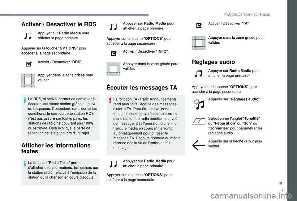 PEUGEOT 5008 2018 Manuel du propriétaire (in French) 7
Activer / Désactiver le RDS
Appuyer sur Radio Media pour
afficher la page primaire.
Appuyer sur la touche " OPTIONS" pour
accéder à la page secondaire.
Activer
/ Désactiver " RD PEUGEOT 5008 2018 Manuel du propriétaire (in French) 7
Activer / Désactiver le RDS
Appuyer sur Radio Media pour
afficher la page primaire.
Appuyer sur la touche " OPTIONS" pour
accéder à la page secondaire.
Activer
/ Désactiver " RD