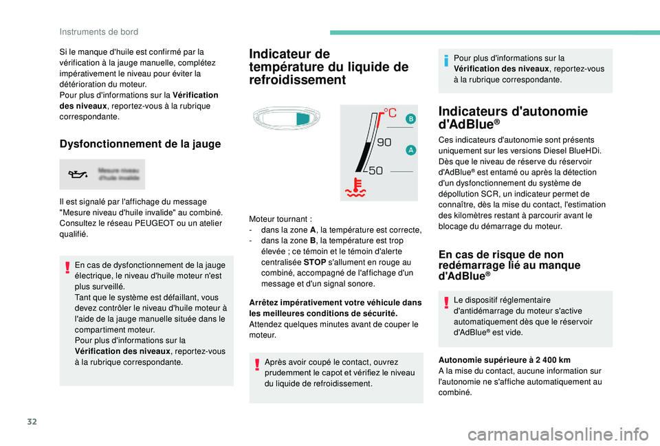 PEUGEOT 5008 2018 Manuel du propriétaire (in French) 32
Si le manque d'huile est confirmé par la
vérification à la jauge manuelle, complétez
impérativement le niveau pour éviter la
détérioration du moteur.
Pour plus d'informations sur PEUGEOT 5008 2018 Manuel du propriétaire (in French) 32
Si le manque d'huile est confirmé par la
vérification à la jauge manuelle, complétez
impérativement le niveau pour éviter la
détérioration du moteur.
Pour plus d'informations sur
