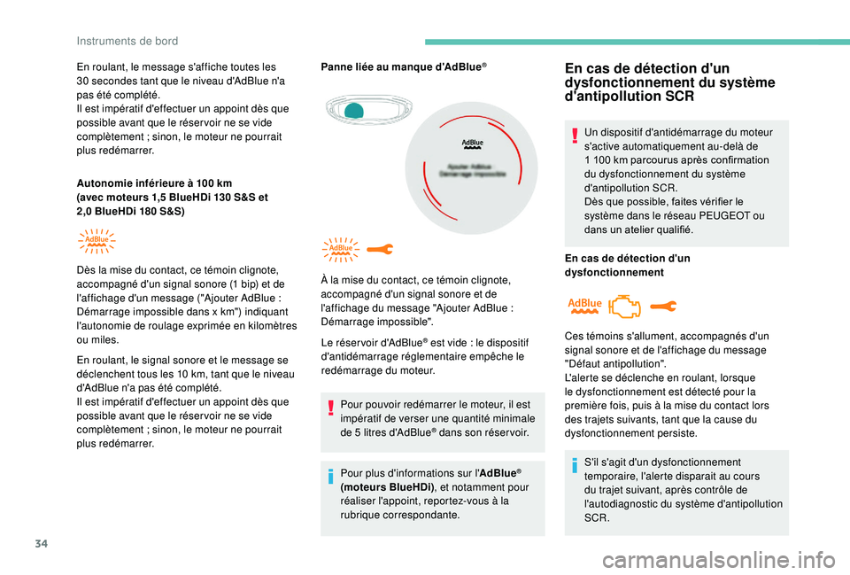 PEUGEOT 5008 2018 Manuel du propriétaire (in French) 34
En roulant, le message s'affiche toutes les
30 secondes tant que le niveau d'AdBlue n'a
pas été complété.
Il est impératif d'effectuer un appoint dès que
possible avant qu PEUGEOT 5008 2018 Manuel du propriétaire (in French) 34
En roulant, le message s'affiche toutes les
30 secondes tant que le niveau d'AdBlue n'a
pas été complété.
Il est impératif d'effectuer un appoint dès que
possible avant qu