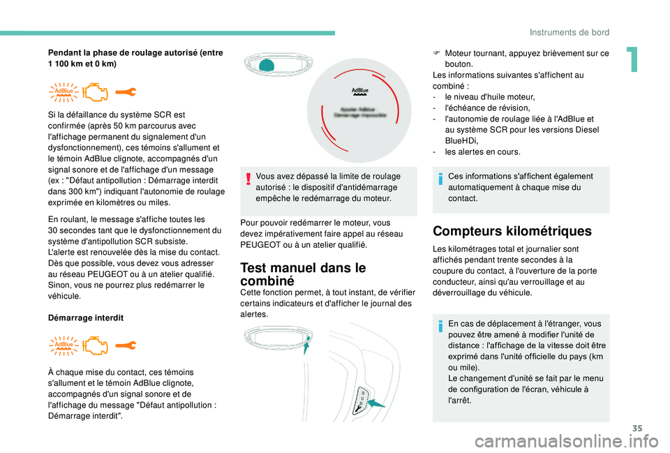 PEUGEOT 5008 2018 Manuel du propriétaire (in French) 35
Pendant la phase de roulage autorisé (entre
1 100 km et 0 km)
En roulant, le message s'affiche toutes les
30
secondes tant que le dysfonctionnement du
système d'antipollution SC PEUGEOT 5008 2018 Manuel du propriétaire (in French) 35
Pendant la phase de roulage autorisé (entre
1 100 km et 0 km)
En roulant, le message s'affiche toutes les
30
secondes tant que le dysfonctionnement du
système d'antipollution SC