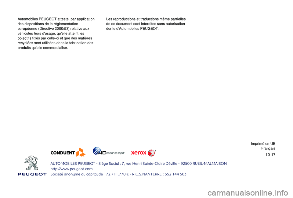 PEUGEOT 5008 2018  Manuel du propriétaire (in French) 10-17
Automobiles PEUGEOT atteste, par application 
des dispositions de la réglementation 
européenne (Directive 2000/53) relative aux 
véhicules hors d'usage, qu'elle atteint les 
objectif