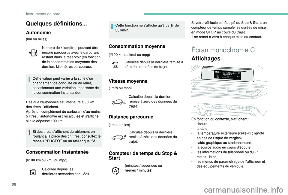 PEUGEOT 5008 2018 Manuel du propriétaire (in French) 38
Écran monochrome C
Affichages
En fonction du contexte, s'affichent :
- l'heure,
-
l
a date,
-
l
a température extérieure (celle-ci clignote
en cas de risque de verglas),
-
l
& PEUGEOT 5008 2018 Manuel du propriétaire (in French) 38
Écran monochrome C
Affichages
En fonction du contexte, s'affichent :
- l'heure,
-
l
a date,
-
l
a température extérieure (celle-ci clignote
en cas de risque de verglas),
-
l
&