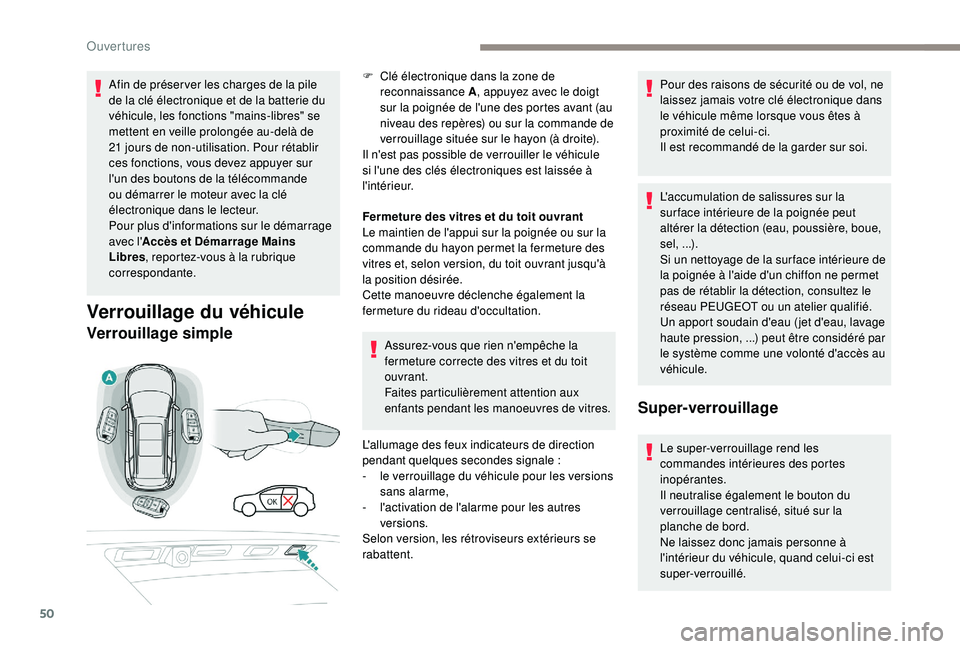 PEUGEOT 5008 2018 Manuel du propriétaire (in French) 50
Afin de préser ver les charges de la pile
de la clé électronique et de la batterie du
véhicule, les fonctions "mains-libres" se
mettent en veille prolongée au-delà de
21 jours de PEUGEOT 5008 2018 Manuel du propriétaire (in French) 50
Afin de préser ver les charges de la pile
de la clé électronique et de la batterie du
véhicule, les fonctions "mains-libres" se
mettent en veille prolongée au-delà de
21 jours de