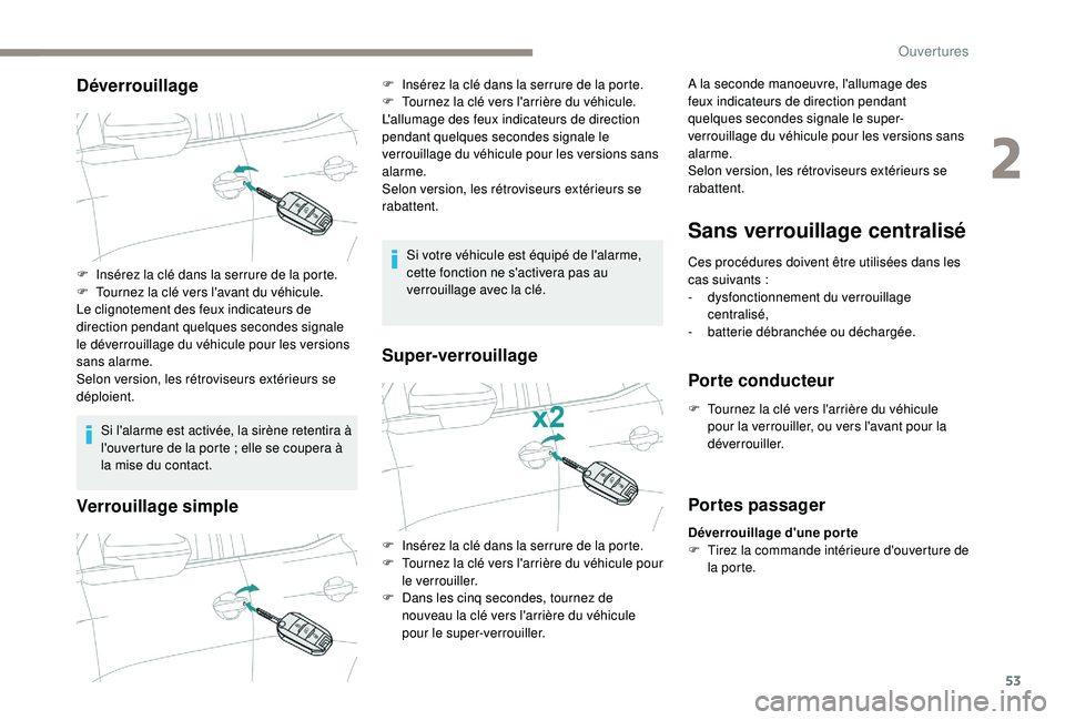 PEUGEOT 5008 2018 Manuel du propriétaire (in French) 53
Déverrouillage
Si l'alarme est activée, la sirène retentira à
l'ouverture de la porte ; elle se coupera à
la mise du contact.
Verrouillage simple
Si votre véhicule est équipé de PEUGEOT 5008 2018 Manuel du propriétaire (in French) 53
Déverrouillage
Si l'alarme est activée, la sirène retentira à
l'ouverture de la porte ; elle se coupera à
la mise du contact.
Verrouillage simple
Si votre véhicule est équipé de