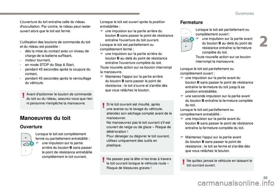 PEUGEOT 5008 2018 Manuel du propriétaire (in French) 65
L'utilisation des boutons de commande du toit
et du rideau est possible :
-
d
ès la mise du contact avec un niveau de
charge de la batterie suffisant,
-
m
oteur tournant,
-
e
n mod PEUGEOT 5008 2018 Manuel du propriétaire (in French) 65
L'utilisation des boutons de commande du toit
et du rideau est possible :
-
d
ès la mise du contact avec un niveau de
charge de la batterie suffisant,
-
m
oteur tournant,
-
e
n mod