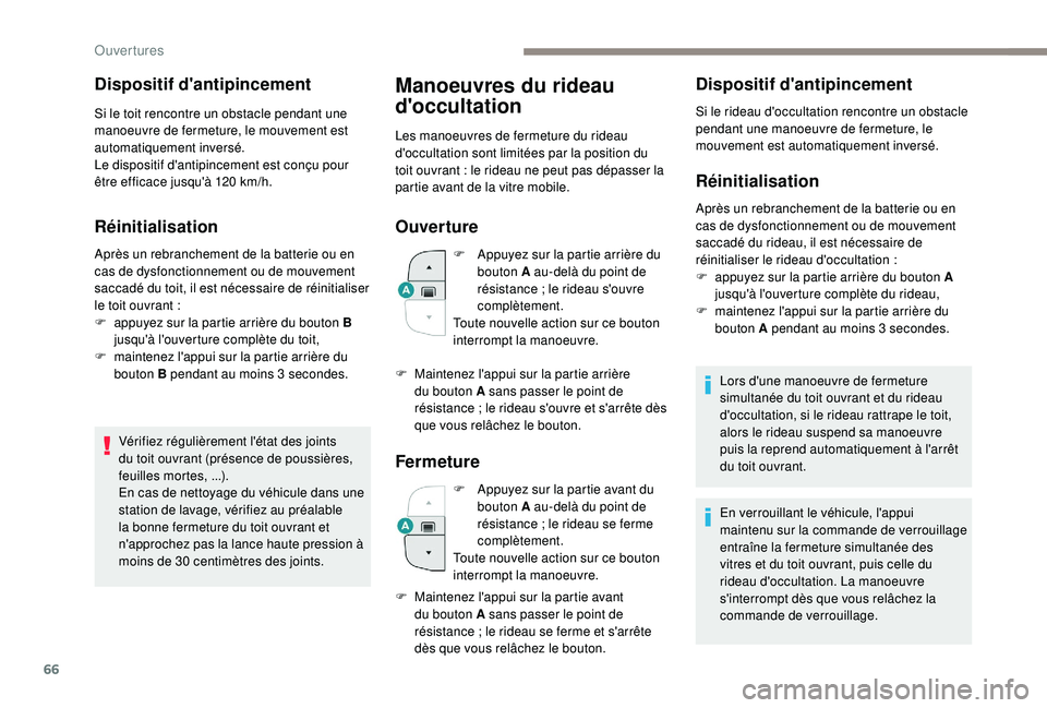 PEUGEOT 5008 2018 Manuel du propriétaire (in French) 66
Dispositif d'antipincement
Si le toit rencontre un obstacle pendant une
manoeuvre de fermeture, le mouvement est
automatiquement inversé.
Le dispositif d'antipincement est conçu pour
PEUGEOT 5008 2018 Manuel du propriétaire (in French) 66
Dispositif d'antipincement
Si le toit rencontre un obstacle pendant une
manoeuvre de fermeture, le mouvement est
automatiquement inversé.
Le dispositif d'antipincement est conçu pour