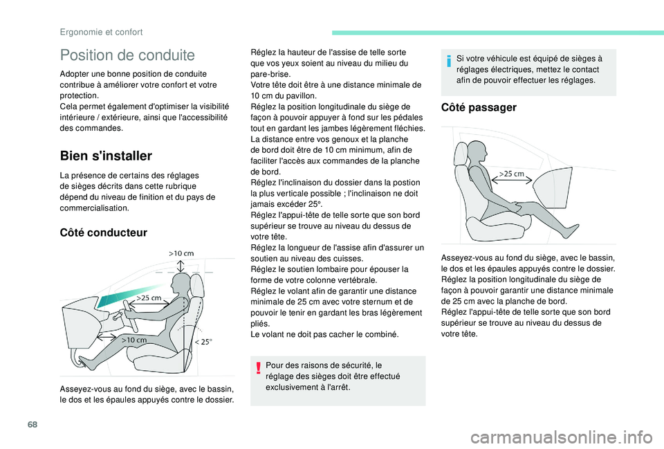 PEUGEOT 5008 2018 Manuel du propriétaire (in French) 68
Position de conduite
Adopter une bonne position de conduite
contribue à améliorer votre confort et votre
protection.
Cela permet également d'optimiser la visibilité
intérieure
/ exté PEUGEOT 5008 2018 Manuel du propriétaire (in French) 68
Position de conduite
Adopter une bonne position de conduite
contribue à améliorer votre confort et votre
protection.
Cela permet également d'optimiser la visibilité
intérieure
/ exté