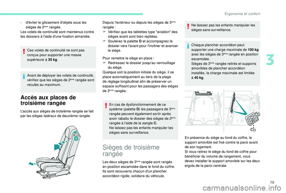 PEUGEOT 5008 2018 Manuel du propriétaire (in French) 79
Ces volets de continuité ne sont pas
conçus pour supporter une masse
supérieure à 30 kg.
Avant de déployer les volets de continuité,
vérifiez que les sièges de 2
ème rangée sont
recu PEUGEOT 5008 2018 Manuel du propriétaire (in French) 79
Ces volets de continuité ne sont pas
conçus pour supporter une masse
supérieure à 30 kg.
Avant de déployer les volets de continuité,
vérifiez que les sièges de 2
ème rangée sont
recu