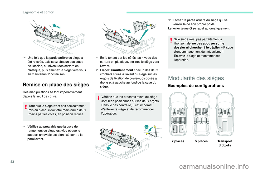 PEUGEOT 5008 2018 Manuel du propriétaire (in French) 82
Remise en place des sièges
Ces manipulations se font impérativement
depuis le seuil de coffre.Tant que le siège n'est pas correctement
mis en place, il doit être maintenu à deux
mains p PEUGEOT 5008 2018 Manuel du propriétaire (in French) 82
Remise en place des sièges
Ces manipulations se font impérativement
depuis le seuil de coffre.Tant que le siège n'est pas correctement
mis en place, il doit être maintenu à deux
mains p