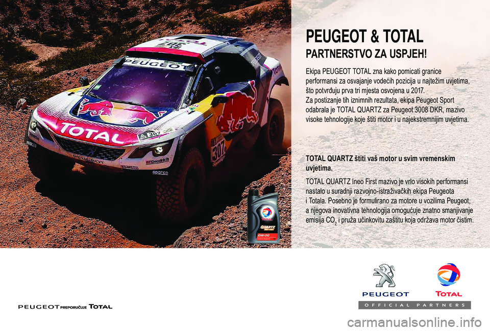 PEUGEOT 5008 2018  Upute Za Rukovanje (in Croatian) PEUGEOT & TOTAL
Ekipa PEUGEOT TOTAL zna kako pomicati granice 
performansi za osvajanje vodećih pozicija u  najtežim uvjetima, 
što potvrđuju prva tri mjesta osvojena u
  2017.
Za postizanje tih i