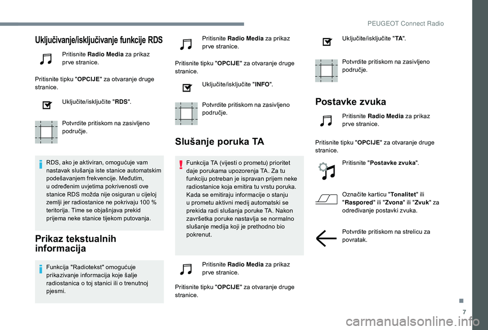 PEUGEOT 5008 2018 Upute Za Rukovanje (in Croatian) 7
Uključivanje/isključivanje funkcije RDS
Pritisnite Radio Media za prikaz
pr ve stranice.
Pritisnite tipku " OPCIJE" za otvaranje druge
stranice.
Uključite/isključite " RDS".
P PEUGEOT 5008 2018 Upute Za Rukovanje (in Croatian) 7
Uključivanje/isključivanje funkcije RDS
Pritisnite Radio Media za prikaz
pr ve stranice.
Pritisnite tipku " OPCIJE" za otvaranje druge
stranice.
Uključite/isključite " RDS".
P