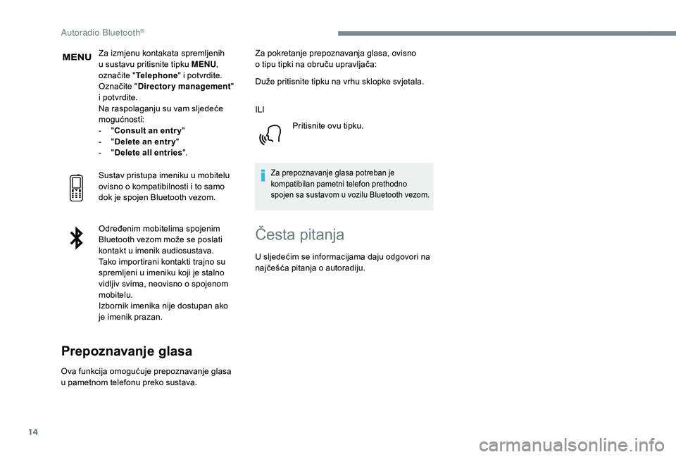 PEUGEOT 5008 2018 Upute Za Rukovanje (in Croatian) 14
Za izmjenu kontakata spremljenih
u sustavu pritisnite tipku MENU ,
označite " Telephone " i potvrdite.
Označite " Directory management "
i potvrdite.
Na raspolaganju su vam sl PEUGEOT 5008 2018 Upute Za Rukovanje (in Croatian) 14
Za izmjenu kontakata spremljenih
u sustavu pritisnite tipku MENU ,
označite " Telephone " i potvrdite.
Označite " Directory management "
i potvrdite.
Na raspolaganju su vam sl