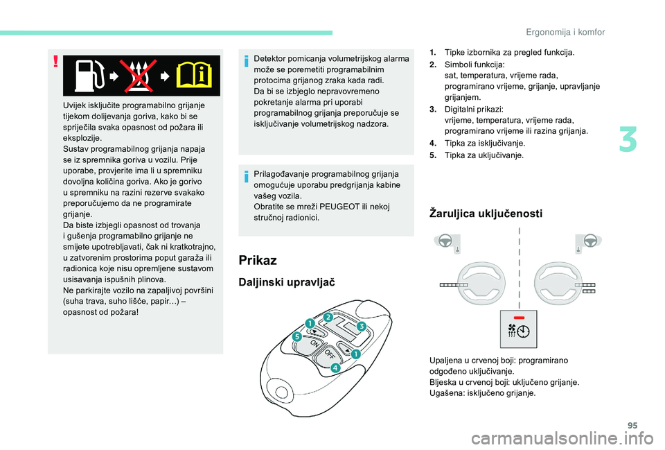 PEUGEOT 5008 2018 Upute Za Rukovanje (in Croatian) 95
Detektor pomicanja volumetrijskog alarma
može se poremetiti programabilnim
protocima grijanog zraka kada radi.
Da bi se izbjeglo nepravovremeno
pokretanje alarma pri uporabi
programabilnog gri PEUGEOT 5008 2018 Upute Za Rukovanje (in Croatian) 95
Detektor pomicanja volumetrijskog alarma
može se poremetiti programabilnim
protocima grijanog zraka kada radi.
Da bi se izbjeglo nepravovremeno
pokretanje alarma pri uporabi
programabilnog gri
