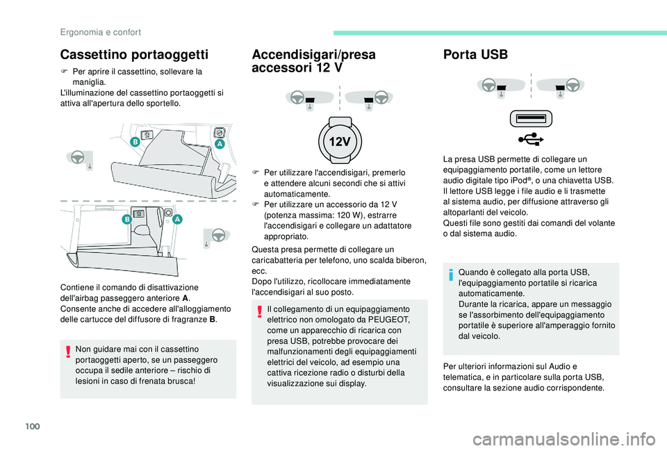 PEUGEOT 5008 2018 Manuale duso (in Italian) 100
Cassettino portaoggetti
F Per aprire il cassettino, sollevare la maniglia.
L'illuminazione del cassettino portaoggetti si
attiva all'apertura dello sportello.
Contiene il comando di disat PEUGEOT 5008 2018 Manuale duso (in Italian) 100
Cassettino portaoggetti
F Per aprire il cassettino, sollevare la maniglia.
L'illuminazione del cassettino portaoggetti si
attiva all'apertura dello sportello.
Contiene il comando di disat