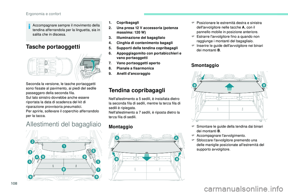 PEUGEOT 5008 2018 Manuale duso (in Italian) 108
Accompagnare sempre il movimento della
tendina afferrandola per la linguetta, sia in
salita che in discesa.
Tasche portaoggetti
Seconda la versione, le tasche portaoggetti
sono fissate al pavim PEUGEOT 5008 2018 Manuale duso (in Italian) 108
Accompagnare sempre il movimento della
tendina afferrandola per la linguetta, sia in
salita che in discesa.
Tasche portaoggetti
Seconda la versione, le tasche portaoggetti
sono fissate al pavim