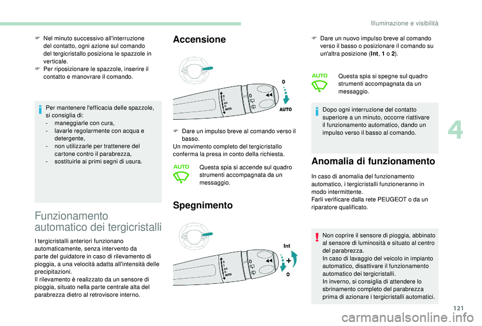 PEUGEOT 5008 2018 Manuale duso (in Italian) 121
Per mantenere l'efficacia delle spazzole,
si consiglia di:
-
m
aneggiarle con cura,
-
l
avarle regolarmente con acqua e
detergente,
-
n
on utilizzarle per trattenere del
cartone con PEUGEOT 5008 2018 Manuale duso (in Italian) 121
Per mantenere l'efficacia delle spazzole,
si consiglia di:
-
m
aneggiarle con cura,
-
l
avarle regolarmente con acqua e
detergente,
-
n
on utilizzarle per trattenere del
cartone con