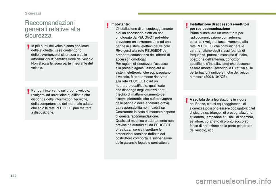 PEUGEOT 5008 2018 Manuale duso (in Italian) 122
Raccomandazioni
generali relative alla
sicurezza
In più punti del veicolo sono applicate
delle etichette. Esse contengono
delle avvertenze di sicurezza e delle
informazioni d'identificaz PEUGEOT 5008 2018 Manuale duso (in Italian) 122
Raccomandazioni
generali relative alla
sicurezza
In più punti del veicolo sono applicate
delle etichette. Esse contengono
delle avvertenze di sicurezza e delle
informazioni d'identificaz