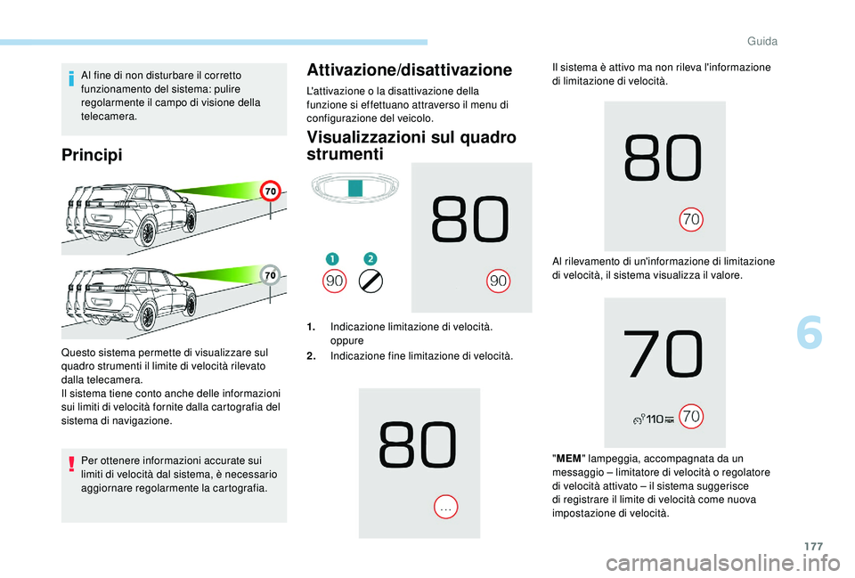 PEUGEOT 5008 2018 Manuale duso (in Italian) 177
Al fine di non disturbare il corretto
funzionamento del sistema: pulire
regolarmente il campo di visione della
telecamera.
Principi
Per ottenere informazioni accurate sui
limiti di velocità d PEUGEOT 5008 2018 Manuale duso (in Italian) 177
Al fine di non disturbare il corretto
funzionamento del sistema: pulire
regolarmente il campo di visione della
telecamera.
Principi
Per ottenere informazioni accurate sui
limiti di velocità d