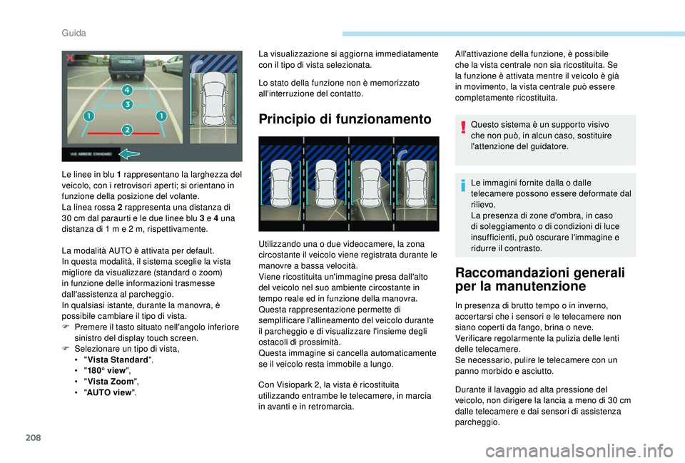 PEUGEOT 5008 2018 Manuale duso (in Italian) 208
La visualizzazione si aggiorna immediatamente
con il tipo di vista selezionata.
Lo stato della funzione non è memorizzato
all'interruzione del contatto.
Principio di funzionamento
Utilizzan PEUGEOT 5008 2018 Manuale duso (in Italian) 208
La visualizzazione si aggiorna immediatamente
con il tipo di vista selezionata.
Lo stato della funzione non è memorizzato
all'interruzione del contatto.
Principio di funzionamento
Utilizzan