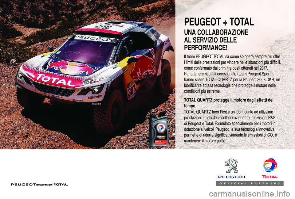 PEUGEOT 5008 2018  Manuale duso (in Italian) PEUGEOT + TOTAL
Il team PEUGEOTTOTAL sa come spingere sempre più oltre 
i  limiti delle prestazioni per vincere nelle situazioni più difficili, 
come confermato dai primi tre posti ottenuti nel 2017