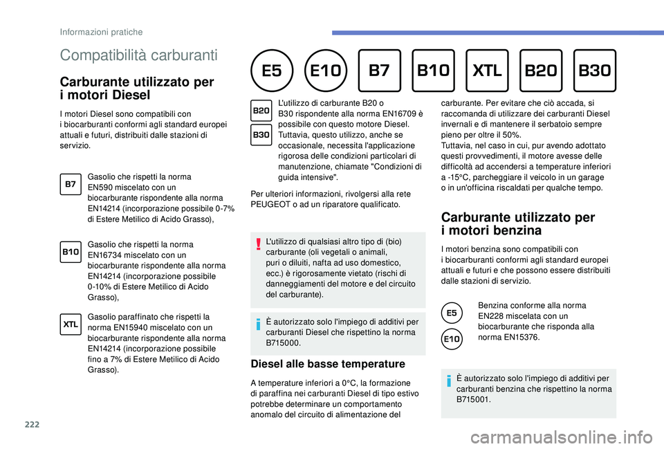 PEUGEOT 5008 2018 Manuale duso (in Italian) 222
Compatibilità carburanti
Carburante utilizzato per
i
mo
tori Diesel
I motori Diesel sono compatibili con
i
biocarburanti conformi agli standard europei
attuali e futuri, distribuiti d PEUGEOT 5008 2018 Manuale duso (in Italian) 222
Compatibilità carburanti
Carburante utilizzato per
i
mo
tori Diesel
I motori Diesel sono compatibili con
i
biocarburanti conformi agli standard europei
attuali e futuri, distribuiti d