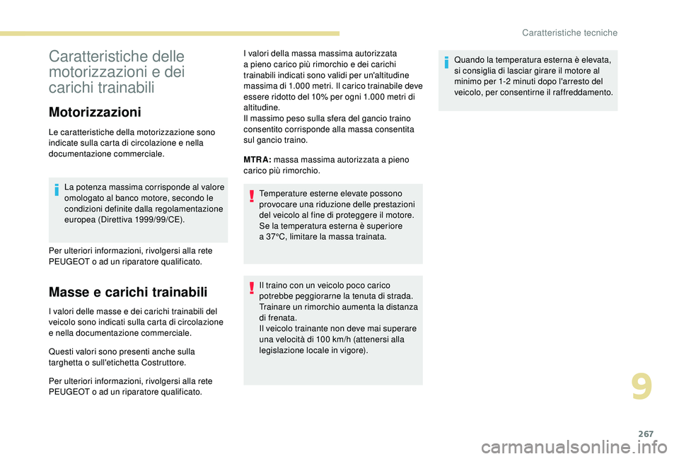 PEUGEOT 5008 2018 Manuale duso (in Italian) 267
Caratteristiche delle
motorizzazioni e dei
carichi trainabili
Motorizzazioni
Le caratteristiche della motorizzazione sono
indicate sulla carta di circolazione e nella
documentazione commercial PEUGEOT 5008 2018 Manuale duso (in Italian) 267
Caratteristiche delle
motorizzazioni e dei
carichi trainabili
Motorizzazioni
Le caratteristiche della motorizzazione sono
indicate sulla carta di circolazione e nella
documentazione commercial