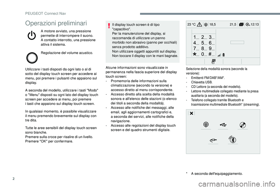 PEUGEOT 5008 2018 Manuale duso (in Italian) 2
12:13
18,5 21,5
23 °COperazioni preliminari
A motore avviato, una pressione
permette di interrompere il suono.
A contatto interrotto, una pressione
attiva il sistema.
Regolazione del volume acust PEUGEOT 5008 2018 Manuale duso (in Italian) 2
12:13
18,5 21,5
23 °COperazioni preliminari
A motore avviato, una pressione
permette di interrompere il suono.
A contatto interrotto, una pressione
attiva il sistema.
Regolazione del volume acust