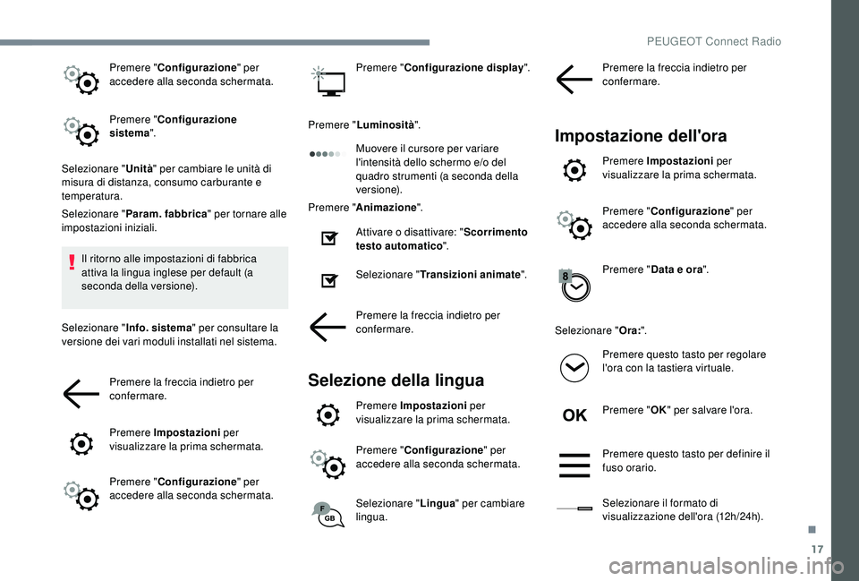 PEUGEOT 5008 2018 Manuale duso (in Italian) 17
Premere "Configurazione " per
accedere alla seconda schermata.
Premere " Configurazione
sistema ".
Selezionare " Unità" per cambiare le unità di
misura di distanza, con PEUGEOT 5008 2018 Manuale duso (in Italian) 17
Premere "Configurazione " per
accedere alla seconda schermata.
Premere " Configurazione
sistema ".
Selezionare " Unità" per cambiare le unità di
misura di distanza, con