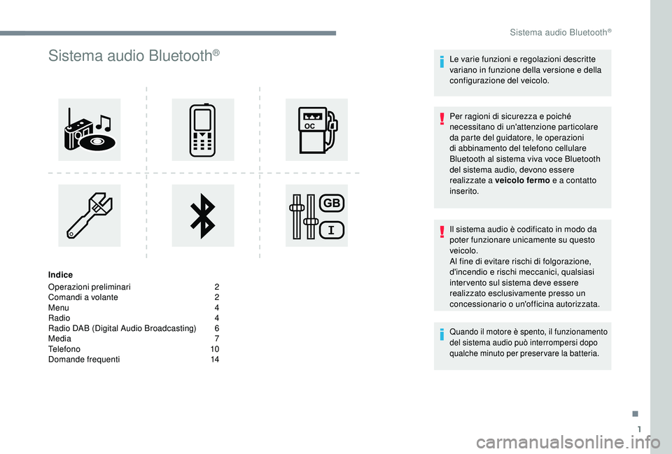 PEUGEOT 5008 2018 Manuale duso (in Italian) 1
Sistema audio Bluetooth®
Indice
Operazioni preliminari
2
C
omandi a volante
2
M
enu
4
R
adio
4
R
adio DAB (Digital Audio Broadcasting)
6
M
edia
7
T
elefono
1
0
Domande PEUGEOT 5008 2018 Manuale duso (in Italian) 1
Sistema audio Bluetooth®
Indice
Operazioni preliminari
2
C
omandi a volante
2
M
enu
4
R
adio
4
R
adio DAB (Digital Audio Broadcasting)
6
M
edia
7
T
elefono
1
0
Domande