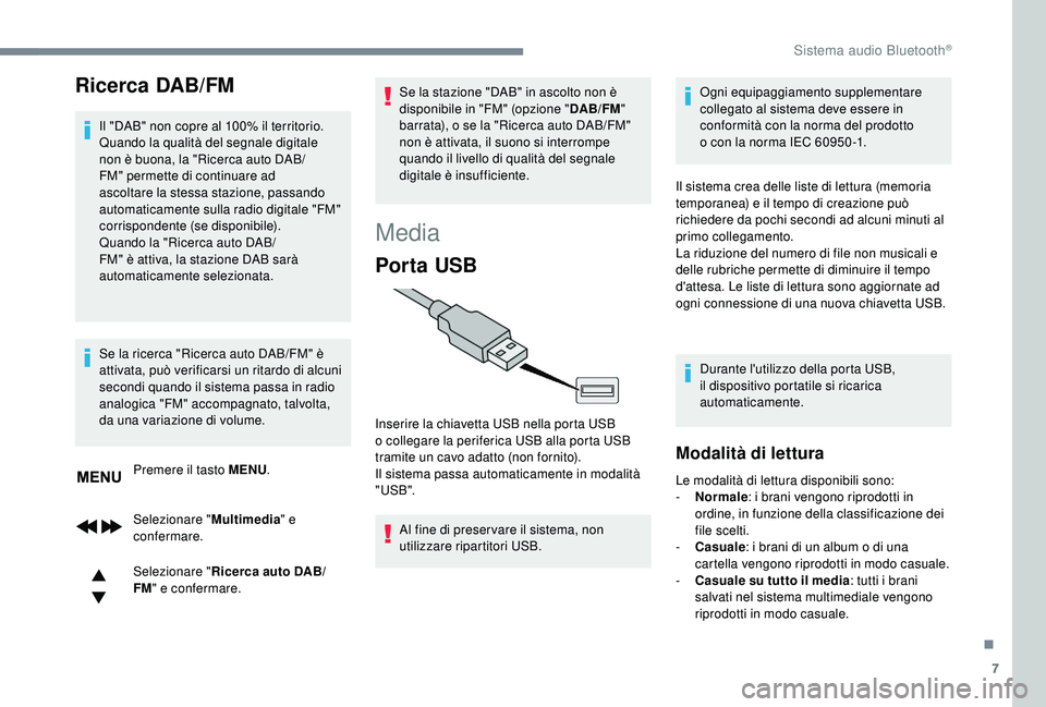PEUGEOT 5008 2018 Manuale duso (in Italian) 7
Ricerca DAB/FM
Il "DAB" non copre al 100% il territorio.
Quando la qualità del segnale digitale
non è buona, la "Ricerca auto DAB/
FM" permette di continuare ad
ascoltare la stes PEUGEOT 5008 2018 Manuale duso (in Italian) 7
Ricerca DAB/FM
Il "DAB" non copre al 100% il territorio.
Quando la qualità del segnale digitale
non è buona, la "Ricerca auto DAB/
FM" permette di continuare ad
ascoltare la stes