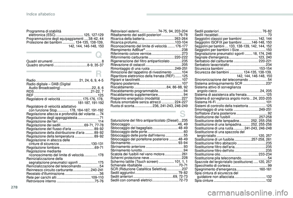 PEUGEOT 5008 2018 Manuale duso (in Italian) 278
Programma di stabilità elettronica (ESC) .............................125, 127-12 9
Programmazione degli equipaggiamenti ....38 - 42, 44
Protezione dei bambini
............. 13 4 -13 5, 13 8 -1 PEUGEOT 5008 2018 Manuale duso (in Italian) 278
Programma di stabilità elettronica (ESC) .............................125, 127-12 9
Programmazione degli equipaggiamenti ....38 - 42, 44
Protezione dei bambini
............. 13 4 -13 5, 13 8 -1