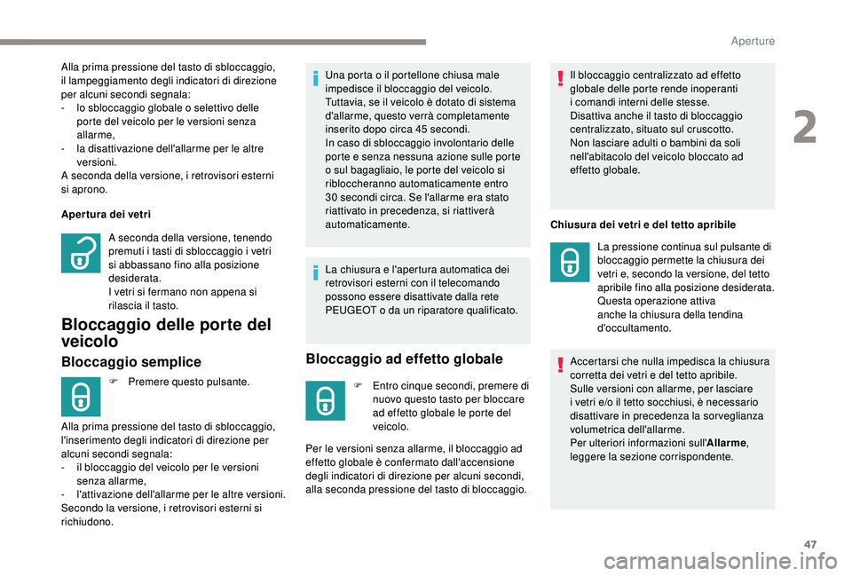 PEUGEOT 5008 2018 Manuale duso (in Italian) 47
Apertura dei vetri
Bloccaggio delle porte del
veicolo
Bloccaggio semplice
F Premere questo pulsante.Una porta o il portellone chiusa male
impedisce il bloccaggio del veicolo.
Tuttavia, se il v PEUGEOT 5008 2018 Manuale duso (in Italian) 47
Apertura dei vetri
Bloccaggio delle porte del
veicolo
Bloccaggio semplice
F Premere questo pulsante.Una porta o il portellone chiusa male
impedisce il bloccaggio del veicolo.
Tuttavia, se il v