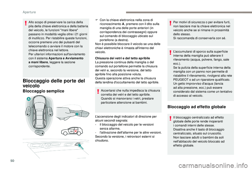 PEUGEOT 5008 2018 Manuale duso (in Italian) 50
Allo scopo di preser vare la carica della
pila della chiave elettronica e della batteria
del veicolo, le funzioni "mani libere"
passano in modalità veglia oltre i 21 giorni
di inuti PEUGEOT 5008 2018 Manuale duso (in Italian) 50
Allo scopo di preser vare la carica della
pila della chiave elettronica e della batteria
del veicolo, le funzioni "mani libere"
passano in modalità veglia oltre i 21 giorni
di inuti