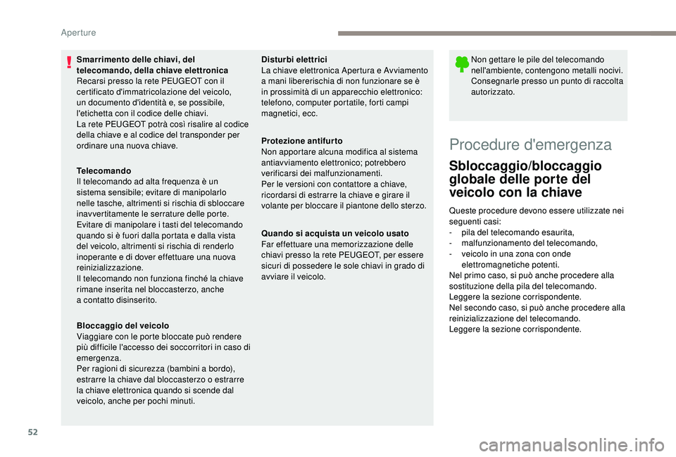 PEUGEOT 5008 2018 Manuale duso (in Italian) 52
Smarrimento delle chiavi, del
telecomando, della chiave elettronica
Recarsi presso la rete PEUGEOT con il
certificato d'immatricolazione del veicolo,
un documento d'identità e, se possi PEUGEOT 5008 2018 Manuale duso (in Italian) 52
Smarrimento delle chiavi, del
telecomando, della chiave elettronica
Recarsi presso la rete PEUGEOT con il
certificato d'immatricolazione del veicolo,
un documento d'identità e, se possi