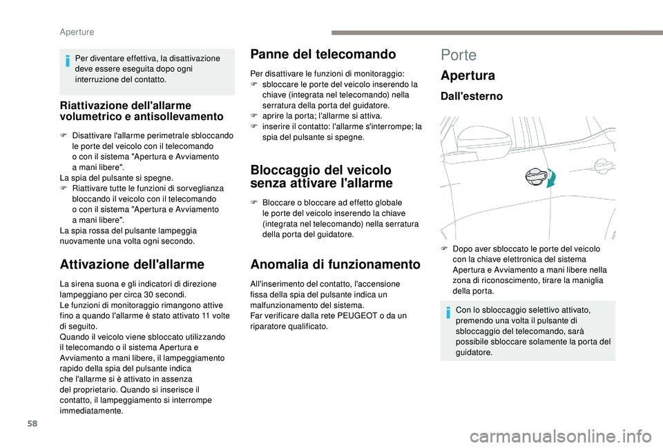 PEUGEOT 5008 2018 Manuale duso (in Italian) 58
Per diventare effettiva, la disattivazione
deve essere eseguita dopo ogni
interruzione del contatto.
Riattivazione dell'allarme
volumetrico e antisollevamento
F Disattivare l'allarme per PEUGEOT 5008 2018 Manuale duso (in Italian) 58
Per diventare effettiva, la disattivazione
deve essere eseguita dopo ogni
interruzione del contatto.
Riattivazione dell'allarme
volumetrico e antisollevamento
F Disattivare l'allarme per