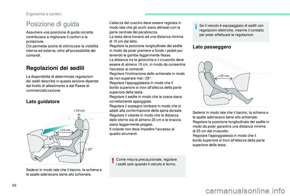 PEUGEOT 5008 2018 Manuale duso (in Italian) 68
Posizione di guida
Assumere una posizione di guida corretta
contribuisce a migliorare il confort e la
protezione.
Ciò permette anche di ottimizzare la visibilità
interna ed esterna, oltre all PEUGEOT 5008 2018 Manuale duso (in Italian) 68
Posizione di guida
Assumere una posizione di guida corretta
contribuisce a migliorare il confort e la
protezione.
Ciò permette anche di ottimizzare la visibilità
interna ed esterna, oltre all