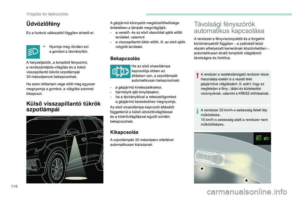 PEUGEOT 5008 2018 Kezelési útmutató (in Hungarian) 116
Üdvözlőfény
Ez a funkció változattól függően érhető el.F
N
yomja meg röviden ezt
a
gombot a távirányítón.
Ha ezen időtartam vége előtt még egyszer
megnyomja a
gombot PEUGEOT 5008 2018 Kezelési útmutató (in Hungarian) 116
Üdvözlőfény
Ez a funkció változattól függően érhető el.F
N
yomja meg röviden ezt
a
gombot a távirányítón.
Ha ezen időtartam vége előtt még egyszer
megnyomja a
gombot