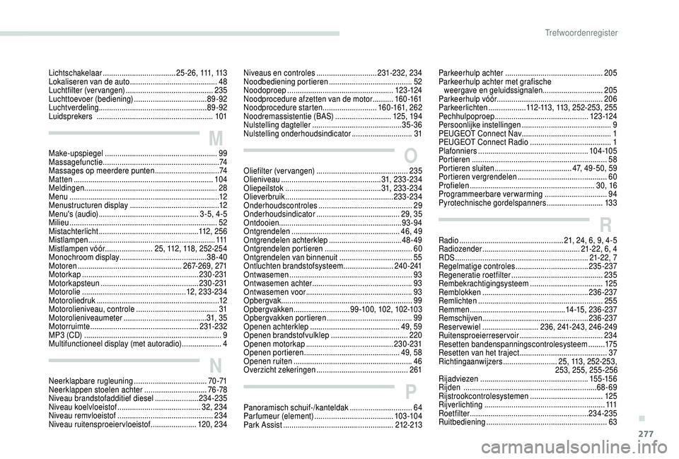 PEUGEOT 5008 2018  Instructieboekje (in Dutch) 277
Neerklapbare rugleuning ...................................70 -71
Neerklappen stoelen achter .............................. 7
6 -78
Niveau brandstofadditief diesel
 

.....................234-235
