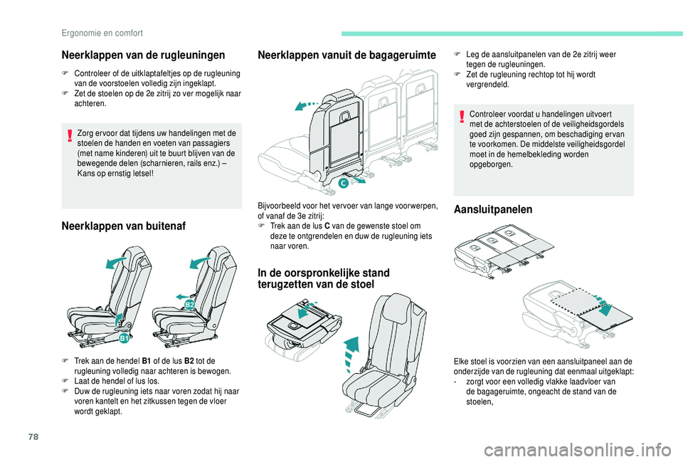 PEUGEOT 5008 2018  Instructieboekje (in Dutch) 78
Neerklappen van de rugleuningen
F Controleer of de uitklaptafeltjes op de rugleuning van de voorstoelen volledig zijn ingeklapt.
F
 
Z
 et de stoelen op de 2e zitrij zo ver mogelijk naar 
achteren.