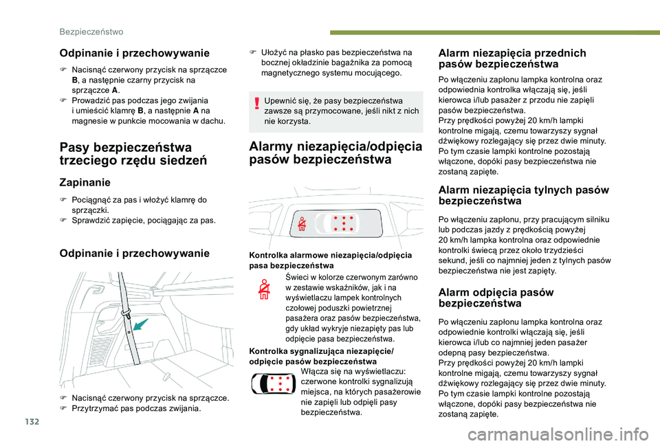 PEUGEOT 5008 2018  Instrukcja obsługi (in Polish) 132
Odpinanie i przechowywanie
F Nacisnąć czer wony przycisk na sprzączce B, a
  następnie czarny przycisk na 
sprzączce  A.
F
 
P
 rowadzić pas podczas jego zwijania 
i
  umieścić klamrę B ,