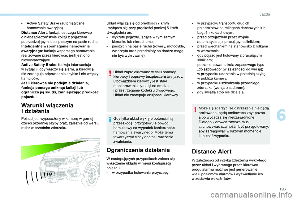 PEUGEOT 5008 2018 Instrukcja obsługi (in Polish) 193
- Active Safety Brake (automatyczne hamowanie awaryjne).
Distance Aler t : funkcja ostrzega kierowcę
o
niebezpieczeństwie kolizji z pojazdem
poprzedzającym lub z
pieszym na pasie ruchu. PEUGEOT 5008 2018 Instrukcja obsługi (in Polish) 193
- Active Safety Brake (automatyczne hamowanie awaryjne).
Distance Aler t : funkcja ostrzega kierowcę
o
niebezpieczeństwie kolizji z pojazdem
poprzedzającym lub z
pieszym na pasie ruchu.