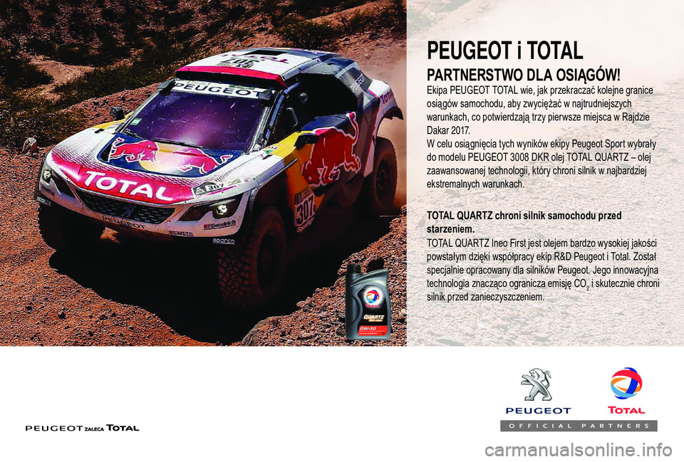 PEUGEOT 5008 2018  Instrukcja obsługi (in Polish) PEUGEOT i TOTAL
Ekipa PEUGEOT TOTAL wie, jak przekraczać kolejne granice 
osiągów samochodu, aby zwyciężać w
  najtrudniejszych 
warunkach, co potwierdzają trzy pierwsze miejsca w
  Rajdzie 
Da