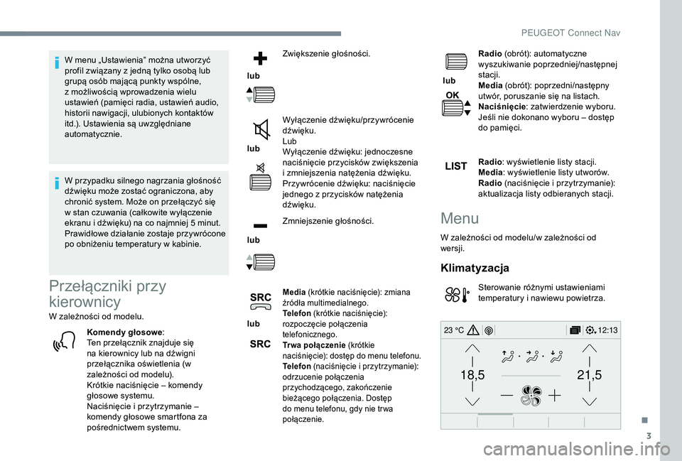 PEUGEOT 5008 2018 Instrukcja obsługi (in Polish) 3
21,518,5
12:1323 °C
W menu „Ustawienia” można utworzyć
profil związany z jedną tylko osobą lub
grupą osób mającą punkty wspólne,
z
możliwością wprowadzenia wielu
ustawień ( PEUGEOT 5008 2018 Instrukcja obsługi (in Polish) 3
21,518,5
12:1323 °C
W menu „Ustawienia” można utworzyć
profil związany z jedną tylko osobą lub
grupą osób mającą punkty wspólne,
z
możliwością wprowadzenia wielu
ustawień (