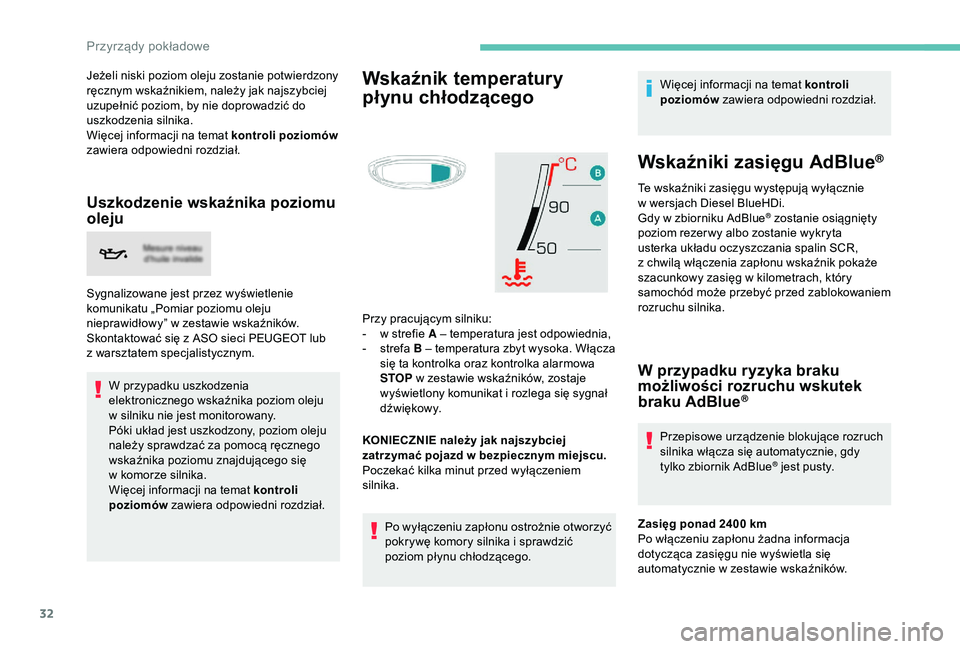 PEUGEOT 5008 2018 Instrukcja obsługi (in Polish) 32
Jeżeli niski poziom oleju zostanie potwierdzony
ręcznym wskaźnikiem, należy jak najszybciej
uzupełnić poziom, by nie doprowadzić do
uszkodzenia silnika.
Więcej informacji na temat kontro PEUGEOT 5008 2018 Instrukcja obsługi (in Polish) 32
Jeżeli niski poziom oleju zostanie potwierdzony
ręcznym wskaźnikiem, należy jak najszybciej
uzupełnić poziom, by nie doprowadzić do
uszkodzenia silnika.
Więcej informacji na temat kontro